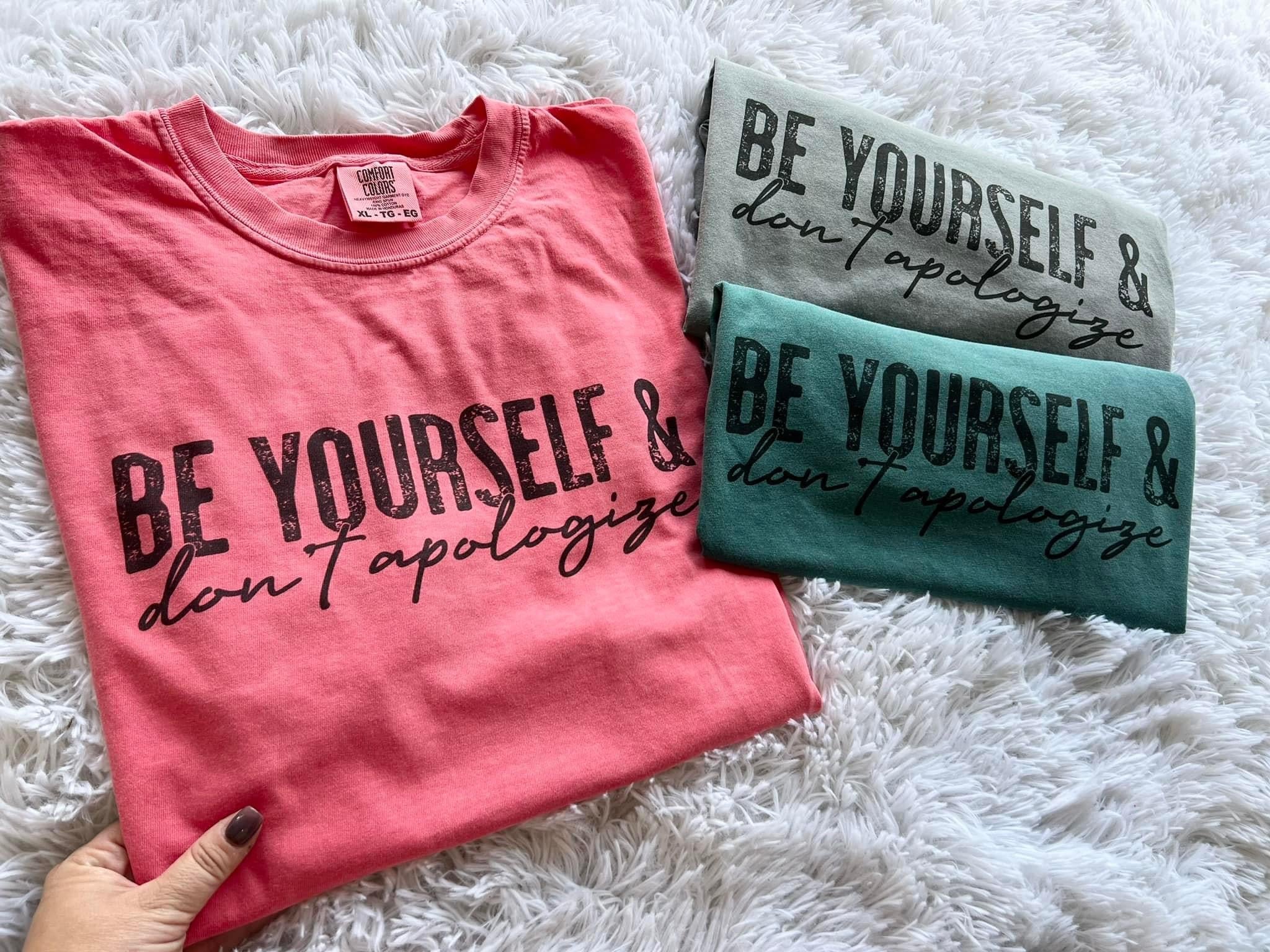 Be Yourself & Don't Apologize