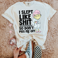 I slept like shit so don't piss me off tee or sweatshirt