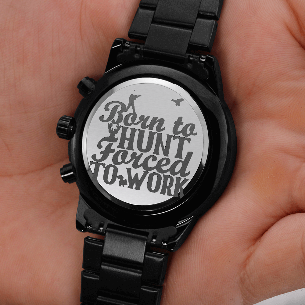 Born to Hunt Forced to Work Engraved Black Chronograph Watch