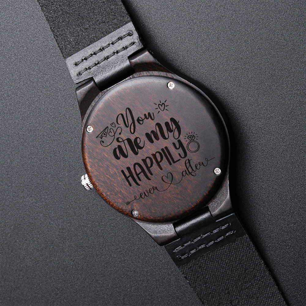 You Are My Happily Ever After Engraved Wooden Watch