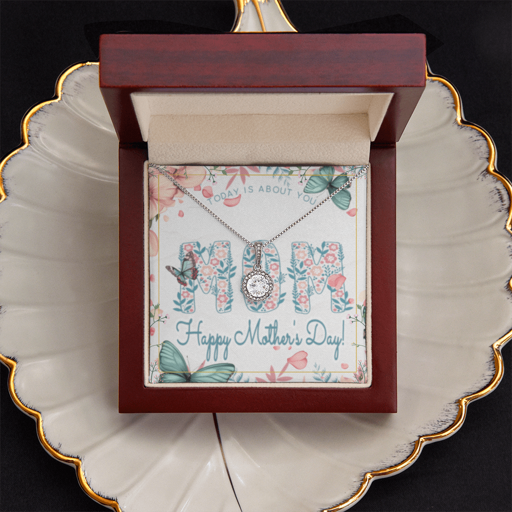 Happy Mother's Day Today is About You with Eternal Hope Necklace and Box