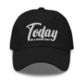 Embroidered Baseball Cap - Adjustable - Today is a Good Day