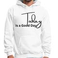 Mens Graphic Hoodie Today is a Good Day